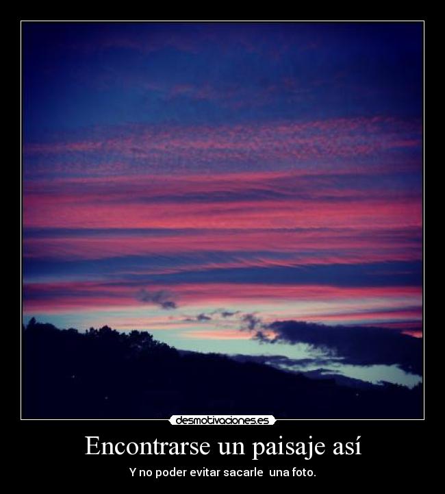 Encontrarse un paisaje así -