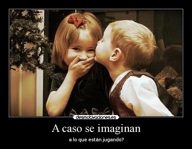 A caso se imaginan -