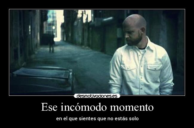 Ese incómodo momento -