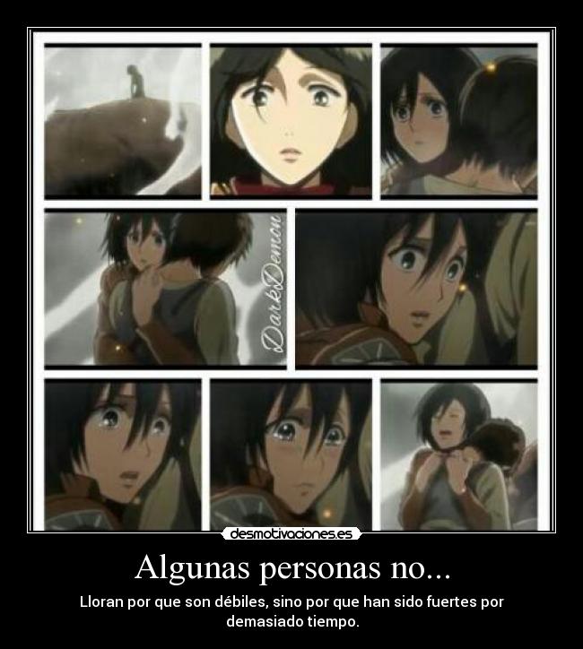 Algunas personas no... - Lloran por que son débiles, sino por que han sido fuertes por demasiado tiempo.