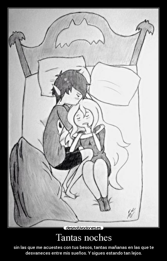 Tantas noches - sin las que me acuestes con tus besos, tantas mañanas en las que te
desvaneces entre mis sueños. Y sigues estando tan lejos.