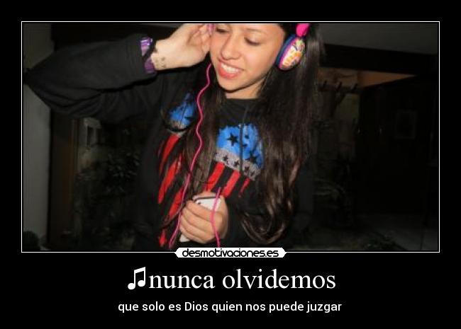 ♫nunca olvidemos - que solo es Dios quien nos puede juzgar ♫