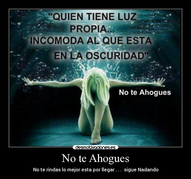 No te Ahogues - No te rindas lo mejor esta por llegar . . .  sigue Nadando