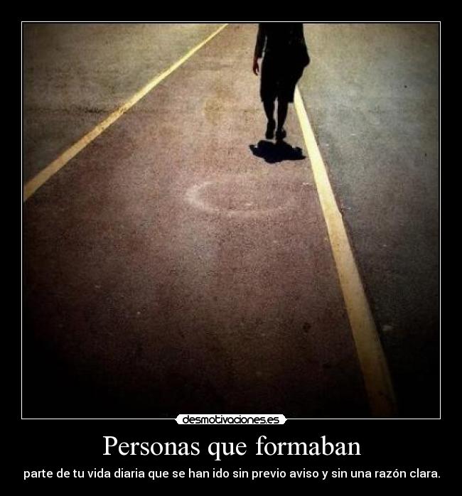 Personas que formaban - parte de tu vida diaria que se han ido sin previo aviso y sin una razón clara.