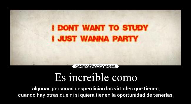 Es increíble como -