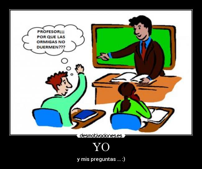 YO - y mis preguntas ... :)