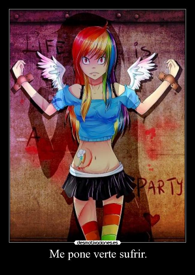 Me pone verte sufrir. -