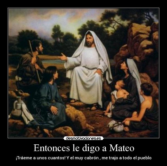 Entonces le digo a Mateo -