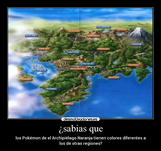 ¿sabias que - los Pokémon de el Archipiélago Naranja tienen colores diferentes a
los de otras regiones?
