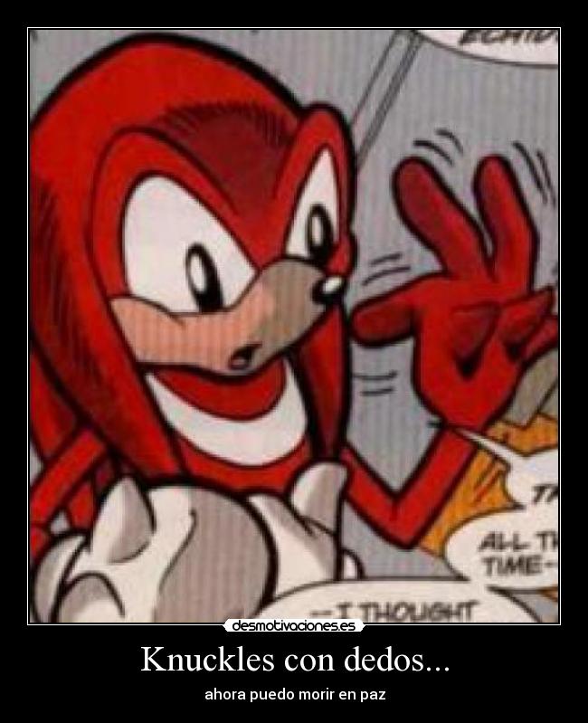 Knuckles con dedos... - ahora puedo morir en paz