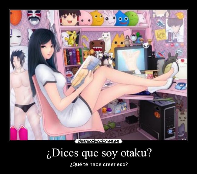 ¿Dices que soy otaku? -