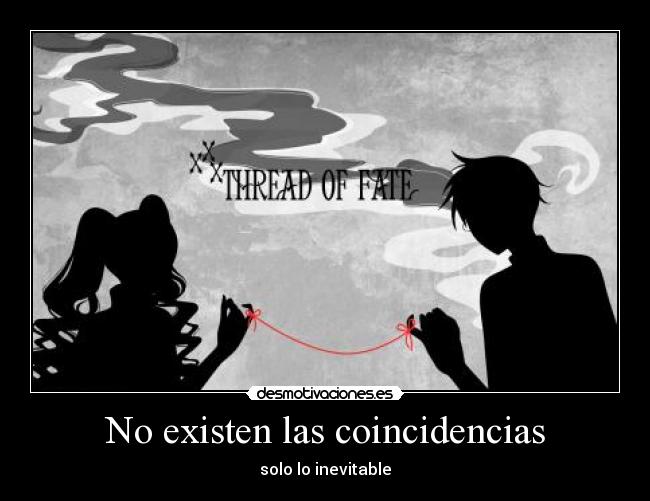 No existen las coincidencias - solo lo inevitable