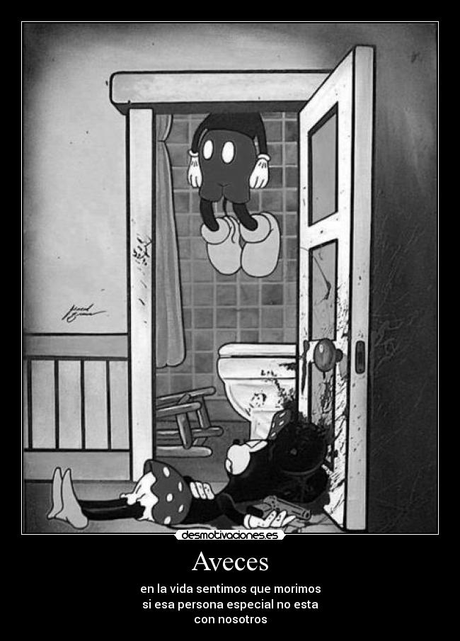 Aveces - en la vida sentimos que morimos
si esa persona especial no esta
con nosotros