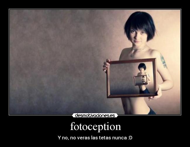 fotoception - Y no, no veras las tetas nunca :D