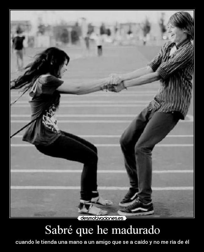 Sabré que he madurado -