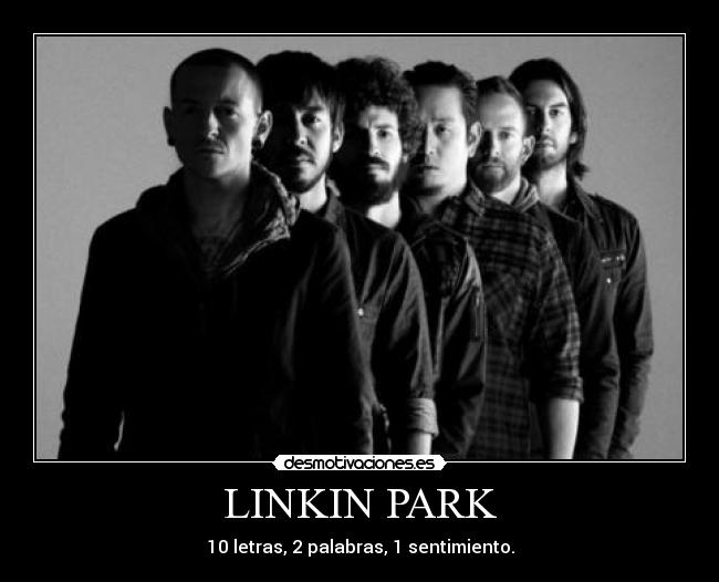 LINKIN PARK - 10 letras, 2 palabras, 1 sentimiento.