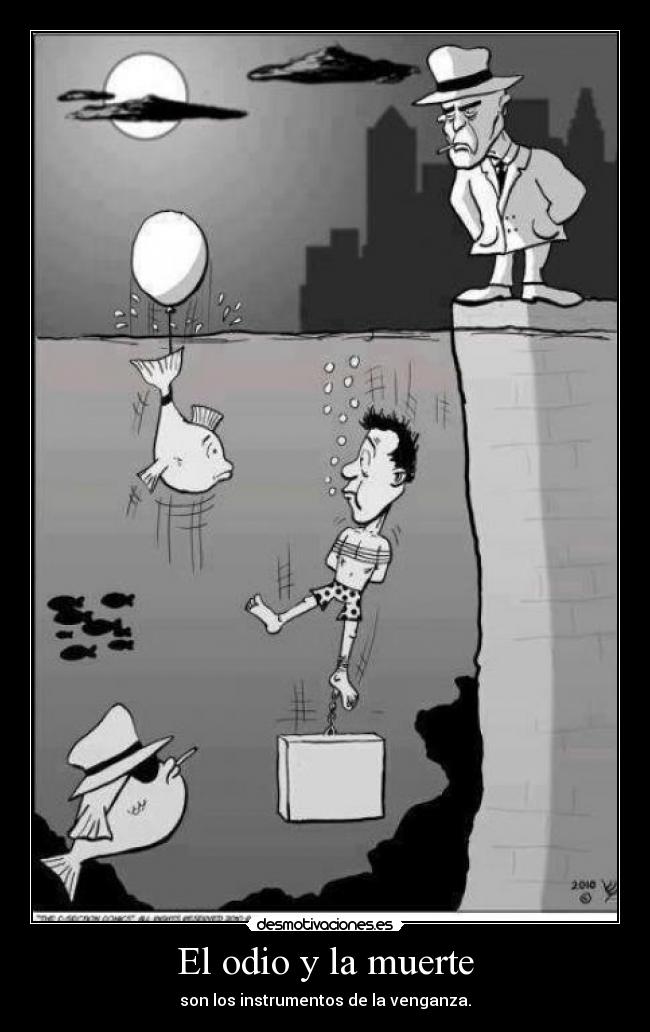 El odio y la muerte - son los instrumentos de la venganza.