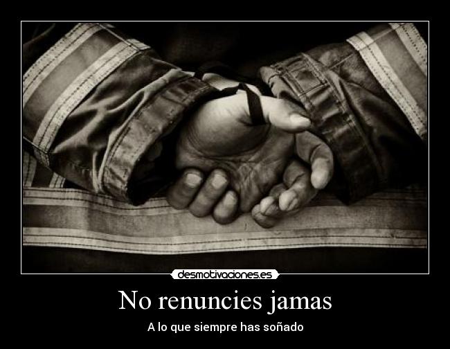 No renuncies jamas - A lo que siempre has soñado