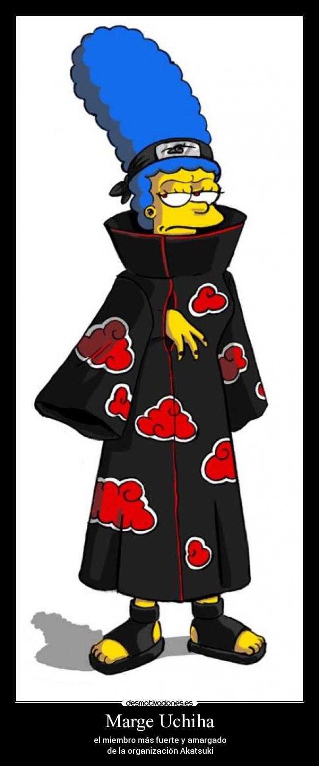 Marge Uchiha - el miembro más fuerte y amargado
de la organización Akatsuki