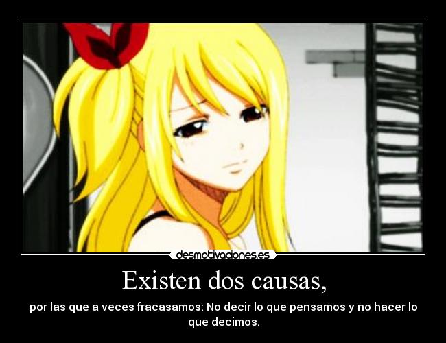 Existen dos causas, - por las que a veces fracasamos: No decir lo que pensamos y no hacer lo que decimos.