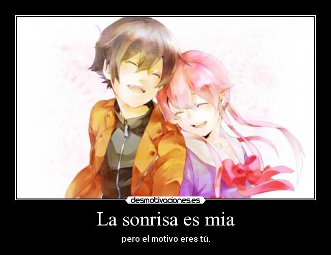 La sonrisa es mia - pero el motivo eres tú.