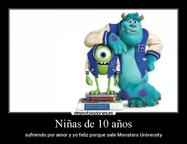 Niñas de 10 años - sufriendo por amor y yo feliz porque sale Monsters University