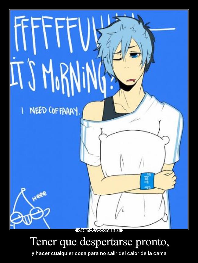 Tener que despertarse pronto, - y hacer cualquier cosa para no salir del calor de la cama