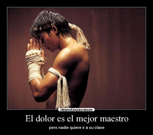 El dolor es el mejor maestro -