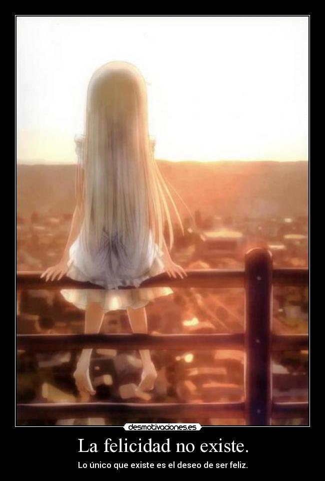 La felicidad no existe. -
