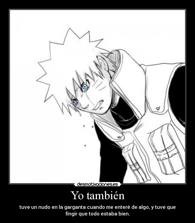 Yo también - tuve un nudo en la garganta cuando me enteré de algo, y tuve que
fingir que todo estaba bien.