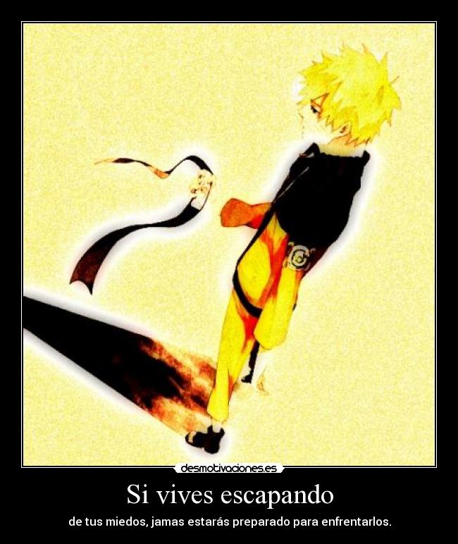 Si vives escapando - de tus miedos, jamas estarás preparado para enfrentarlos.