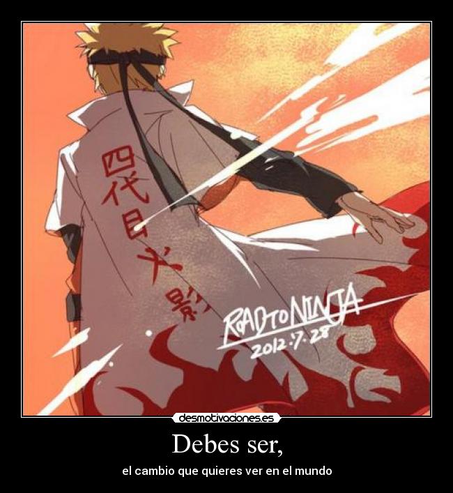 Debes ser, - el cambio que quieres ver en el mundo