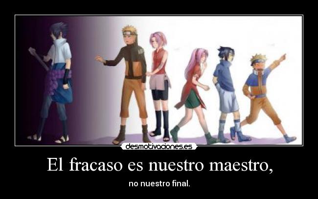 El fracaso es nuestro maestro, - no nuestro final.