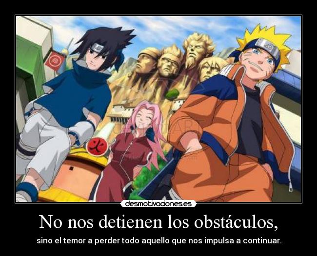 No nos detienen los obstáculos, - sino el temor a perder todo aquello que nos impulsa a continuar.