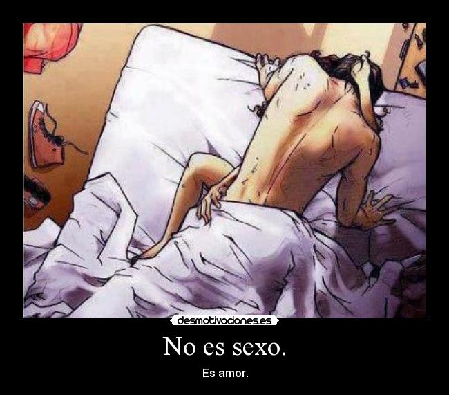 No es sexo. - Es amor.