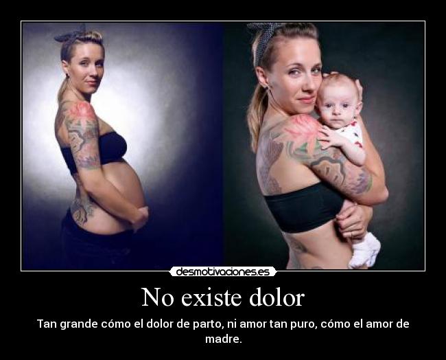 No existe dolor - Tan grande cómo el dolor de parto, ni amor tan puro, cómo el amor de madre.