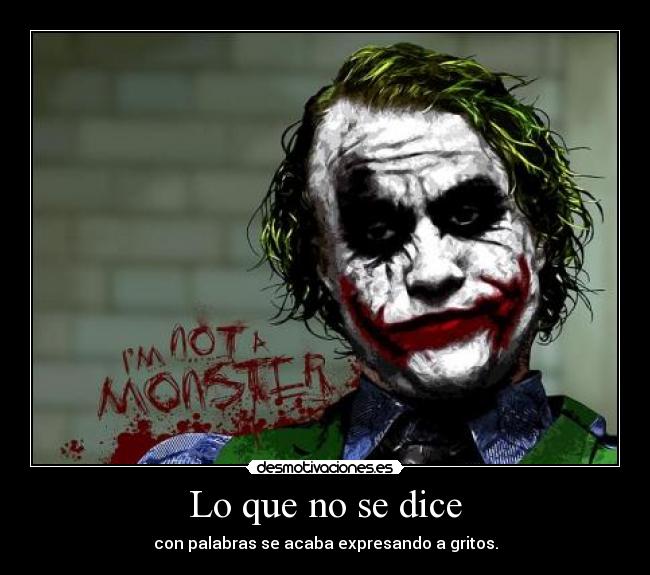 Lo que no se dice - con palabras se acaba expresando a gritos.