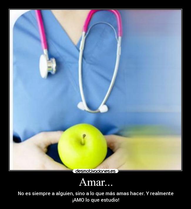 Amar... - No es siempre a alguien, sino a lo que más amas hacer. Y realmente
¡AMO lo que estudio!