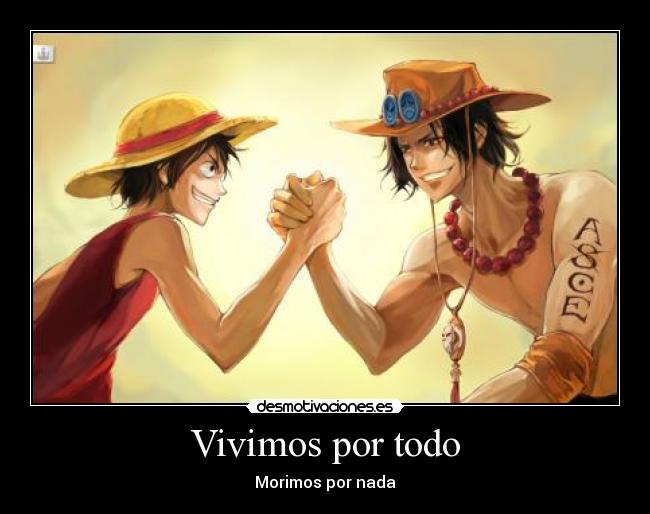 carteles vivimos por todo morimos por nada one piece ace luffy nakamas hermanos desmotivaciones