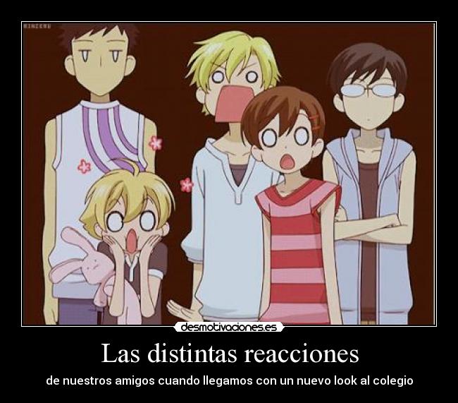 Las distintas reacciones - de nuestros amigos cuando llegamos con un nuevo look al colegio