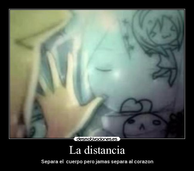 La distancia - Separa el cuerpo pero jamas separa al corazon