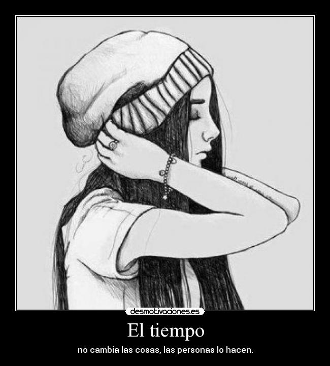 El tiempo - no cambia las cosas, las personas lo hacen.