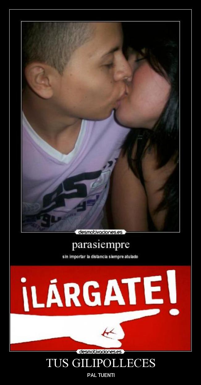 TUS GILIPOLLECES - PAL TUENTI