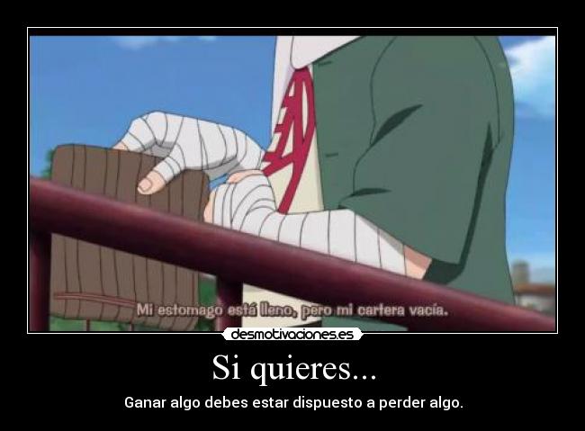 Si quieres... - Ganar algo debes estar dispuesto a perder algo.