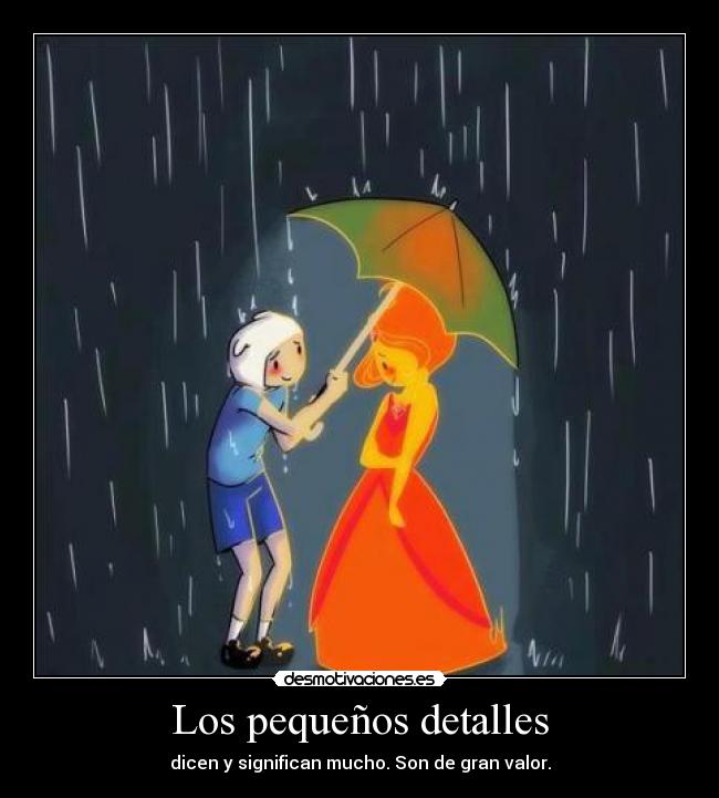 Los pequeños detalles - dicen y significan mucho. Son de gran valor.