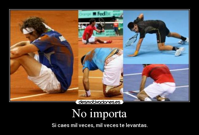 No importa - Si caes mil veces, mil veces te levantas.