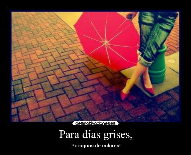 Para días grises, - Paraguas de colores!