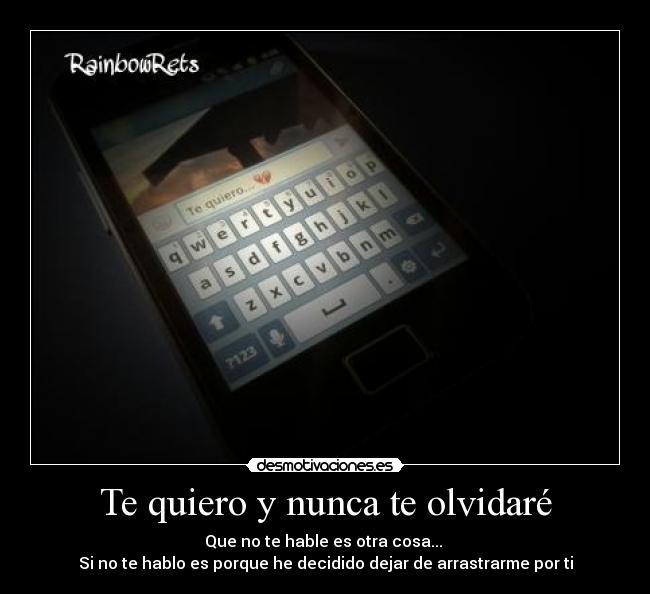 Te quiero y nunca te olvidaré - Que no te hable es otra cosa...
Si no te hablo es porque he decidido dejar de arrastrarme por ti