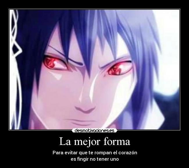 La mejor forma - Para evitar que te rompan el corazón
es fingir no tener uno