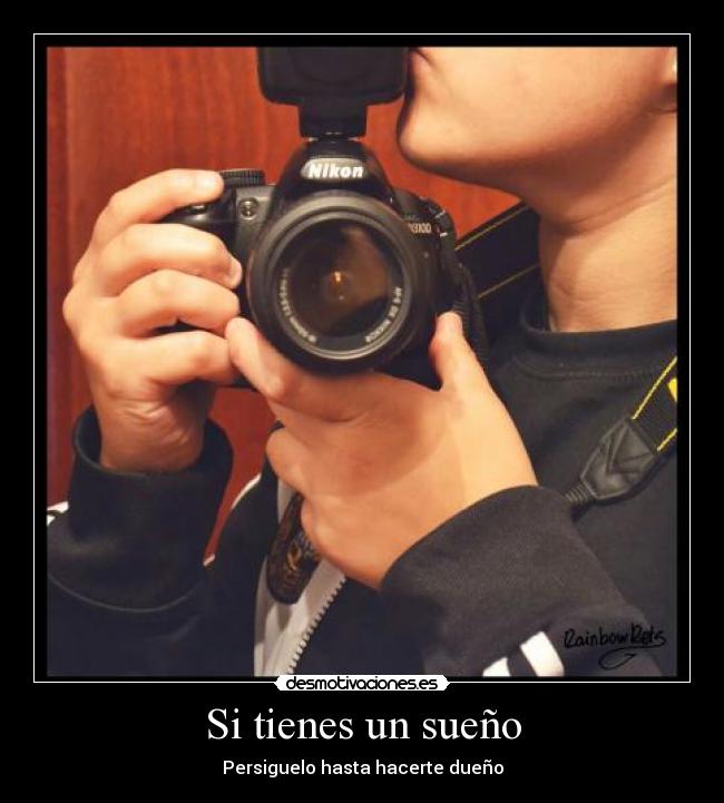 Si tienes un sueño - Persiguelo hasta hacerte dueño